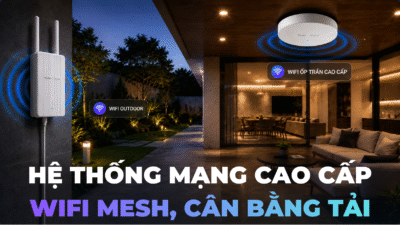 Hệ thống mạng cao cấp, wifi mesh, cân bằng tải