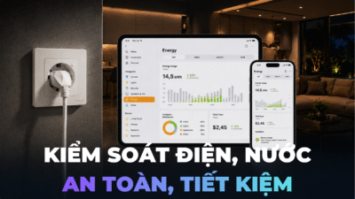 Kiểm soát điện nước thông minh, an toàn, tiết kiệm