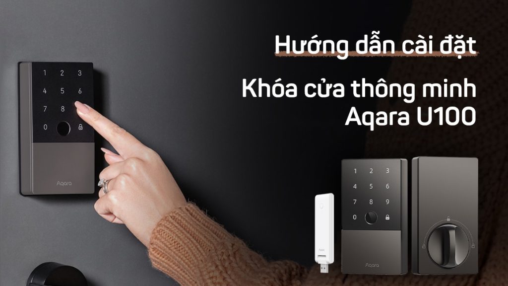 Hướng dẫn cài đặt khóa thông minh Aqara U100