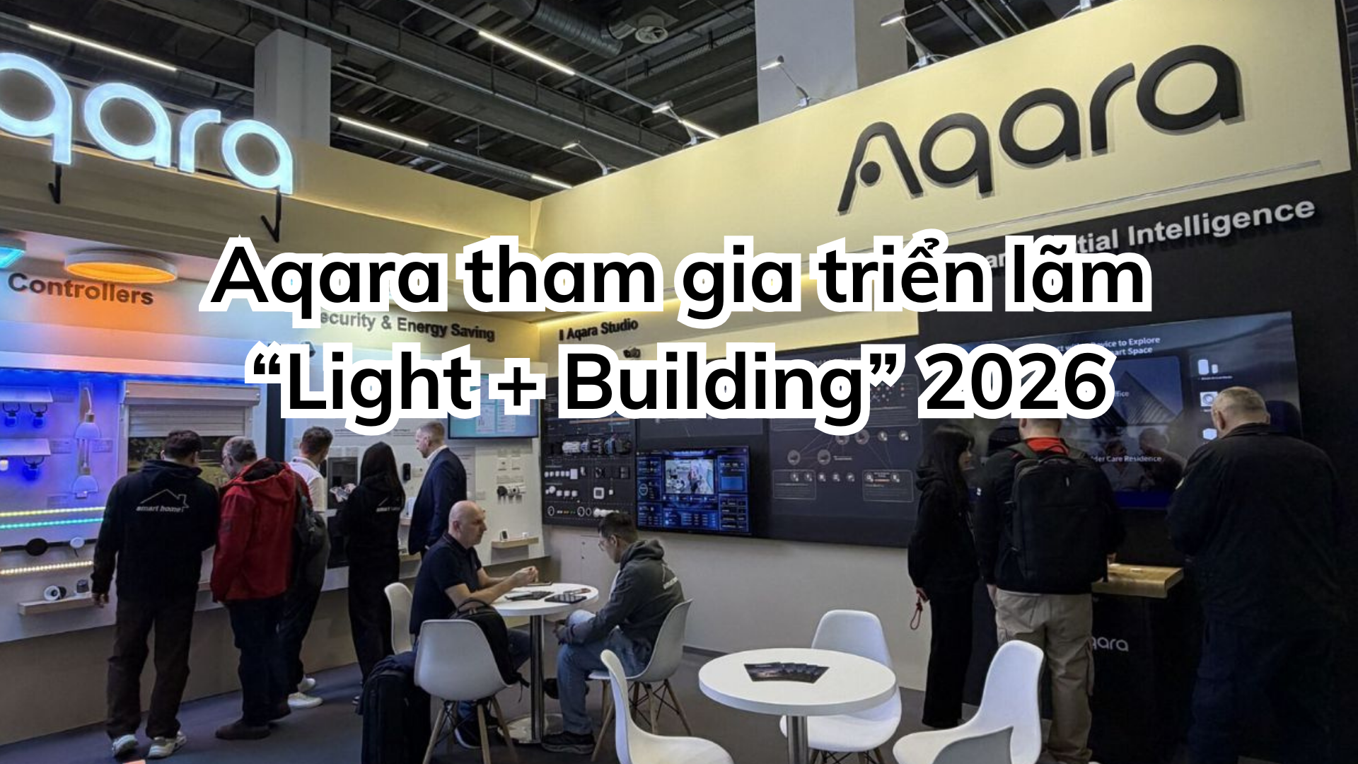 Aqara giới thiệu hệ sinh thái hạ tầng nhà thông minh tại Light + Building 2026