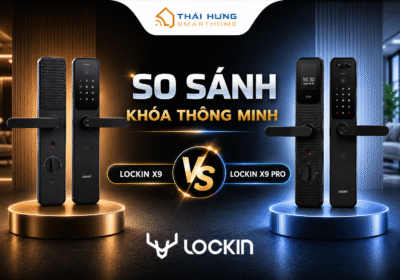 So sánh khóa thông minh Lockin X9 và X9 Pro