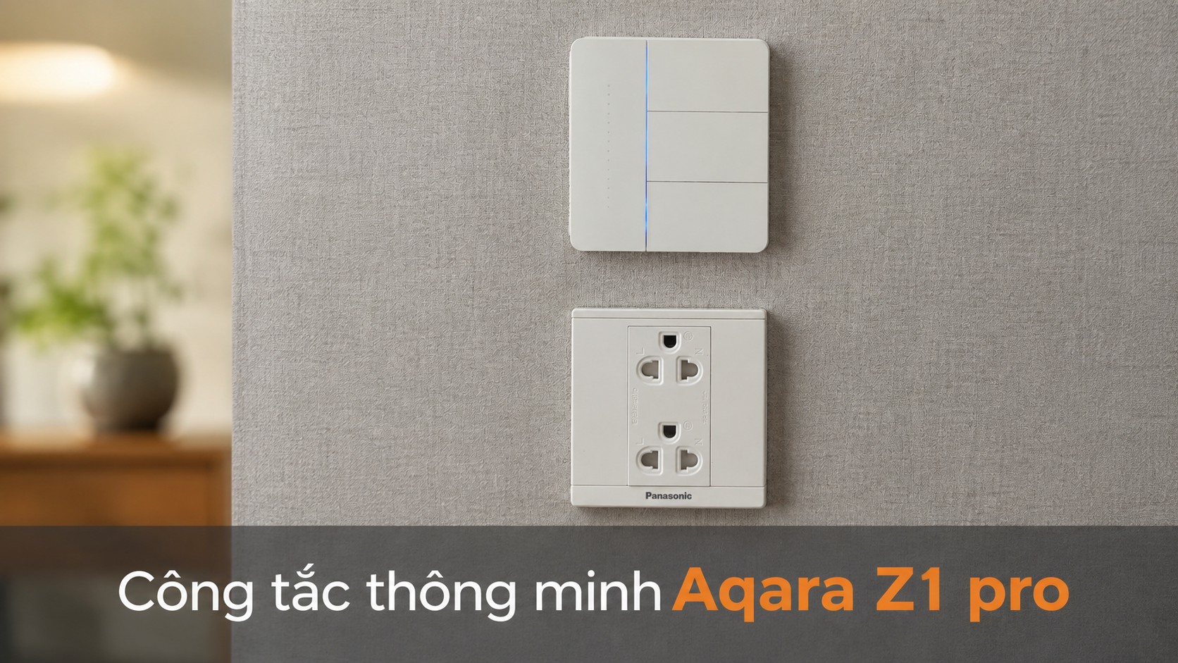 Công tắc thông minh Aqara Z1 Pro