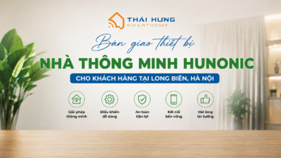 Bàn giao hệ thống nhà thông minh Hunonic cho khách hàng tại Long Biên, Hà Nội