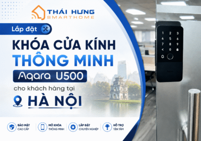 Lắp đặt khóa thông minh cửa kính Aqara U500 cho khách hàng tại Hà Nội