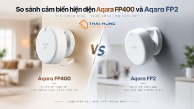 So sánh cảm biến hiện diện Aqara FP400 và Aqara FP2