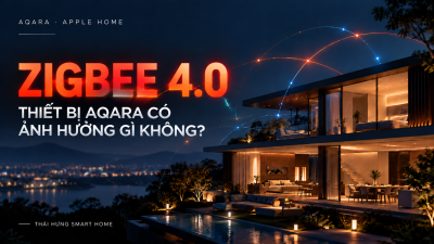 Zigbee 4.0 – thiết bị Aqara có ảnh hưởng gì không? Hệ nhà thông minh Aqara và Apple Home