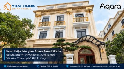 Bàn giao nhà thông minh Aqara Smart Home cho khách hàng tại Vũ Yên, Hải Phòng