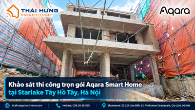 Khảo sát tư vấn Aqara Smart Home tại Tây Hồ Tây, Hà Nội